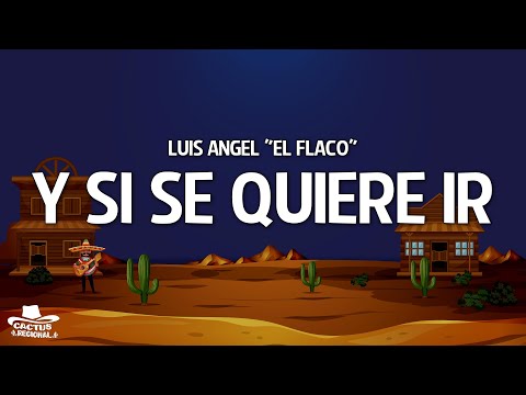 Luis Angel "El Flaco" - Y Si Se Quiere Ir (Letra/Lyrics)