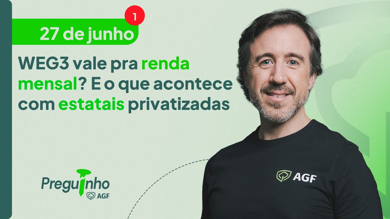 WEG3 vale pra renda mensal? E o que acontece com estatais privatizadas | PREGUINHO AGF