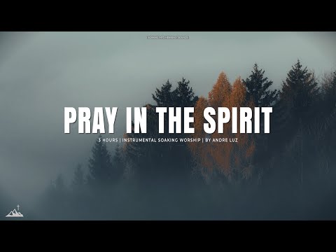 PRAY IN THE SPIRIT // INSTRUMENTAL SOAKING WORSHIP // SOAKING WORSHIP MUSIC
