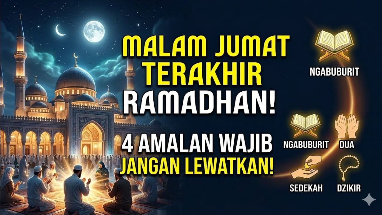 MALAM JUMAT TERAKHIR RAMADHAN 1447 H / 2026 !!JANGAN LEWATKAN 4 AMALAN INI