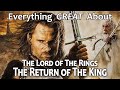 Everything GREAT About The Lord Of The Rings The Return Of The King