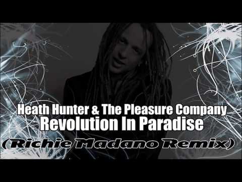 Heath Hunter & The Pleasure Company - Revolution In Paradise (Richie Madano Remix)  +Download ! !