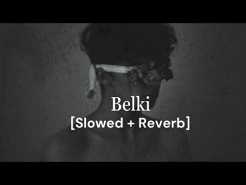 Belki - New [Slowed + Reverb] Song | Slowed Version | Emotional, Sad, Broken, Alone Song