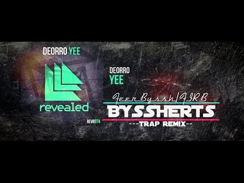 Deorro - Yee (BYSSHERTS REMIX TRAP)