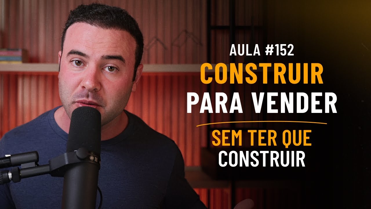 Construir para vender sem ter que construir | Aula Ao Vivo #152