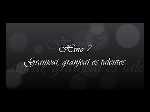 Hino 7 - Granjeai os talentos ( Hinário 5 )