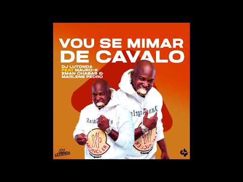 Vou se mimar de cavalo - Dj Lutonda ft Mauro k Eman chabas & Marlene Pedro