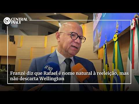 Franzé diz que Rafael é nome natural à reeleição, mas não descarta Wellington