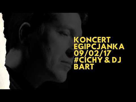 Koncert Egipcjanka 09/02/17 #Cichy & DJ Bart