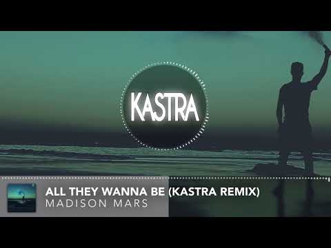 Madison Mars - All They Wanna Be (Kastra Remix)