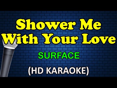 SHOWER ME WITH YOUR LOVE - Surface (HD Karaoke)