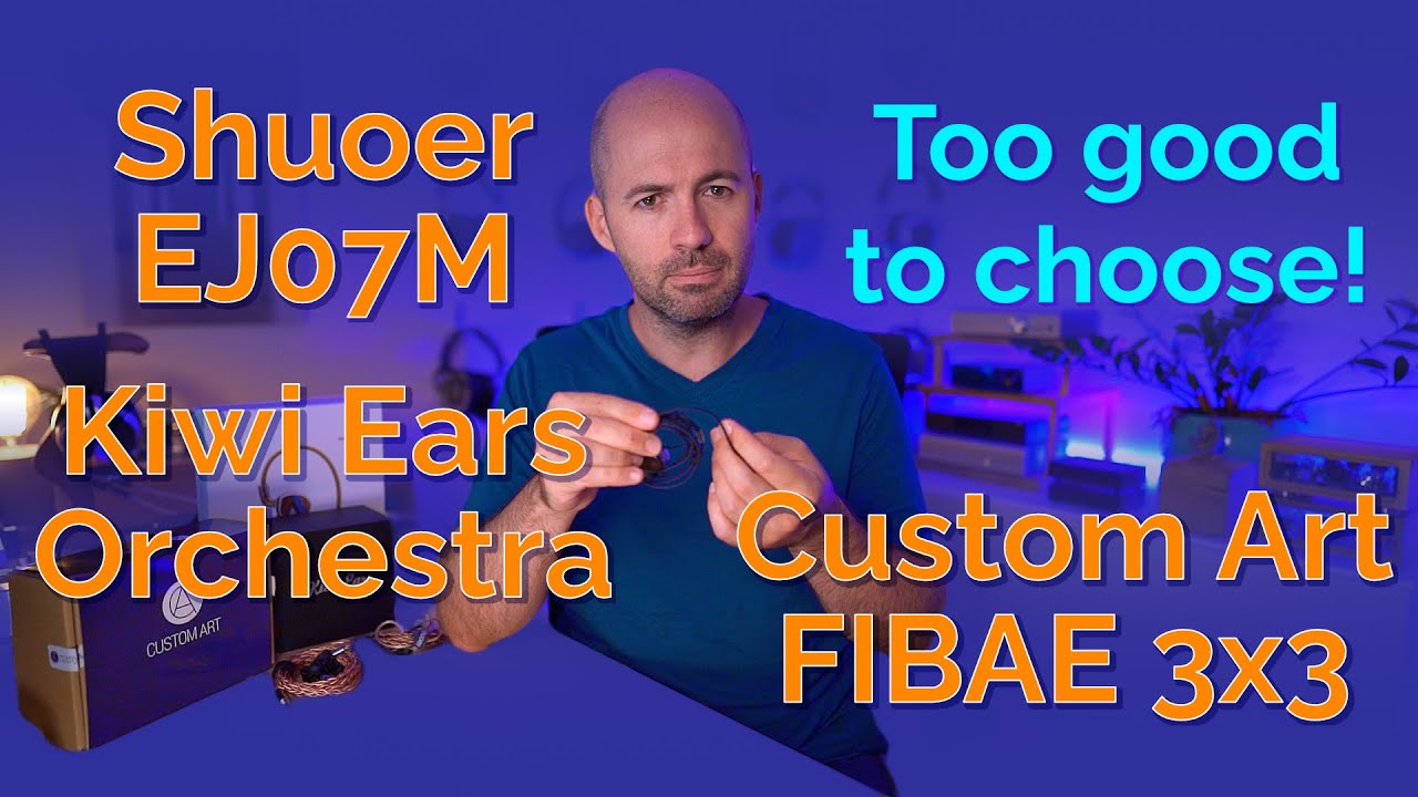 Shuoer EJ07M, Kiwi Ears Orchestra & Custom Art FIBAE 3x3 - Too good to choose!