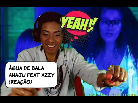 ANAJU ft. Azzy - ÁGUA DE BALA (REAÇÃO) VIELAII #54
