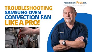 Best Way to Troubleshoot a Faulty Convection Fan on Your Samsung Range