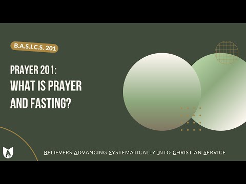 Prayer 201: What is Prayer & Fasting | B.A.S.I.C.S. 201 Ep 1