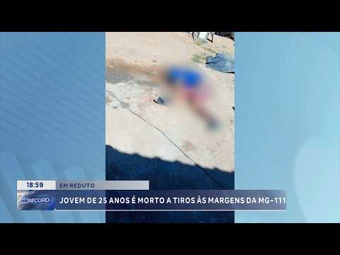 Em Reduto: Jovem de 25 anos é morto a tiros às margens da MG-111.