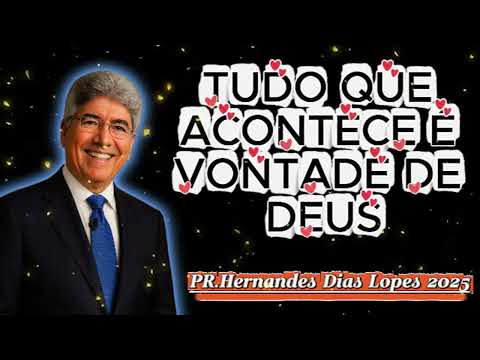 TUDO QUE ACONTECE É VONTADE DE DEUS🙏 Hernandes Dias Lopes