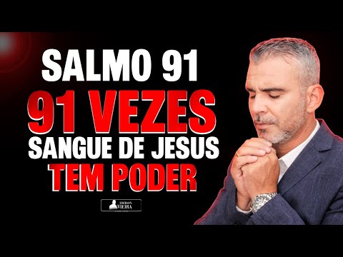 SALMO 91 OUÇA DORMINDO 91 VEZES, AFIRMÇÕES, SANGUE DE JESUS TEM PODER, O INIMIGO NÃO VAI RESISTIR