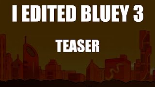 I EDITED BLUEY 3 Teaser