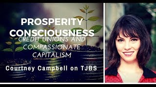 Compassionate Capitalism and Credit Unions - Courtney Campbell on TJBS