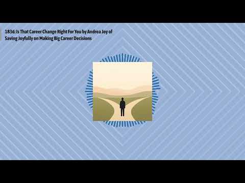 1836: Is That Career Change Right For You by Andrea Joy of Saving Joyfully on Making Big Career...