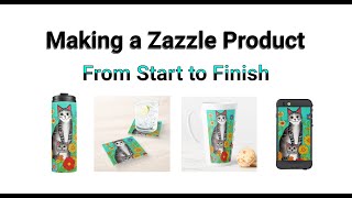 Making a Product on Zazzle from Start to Finish
