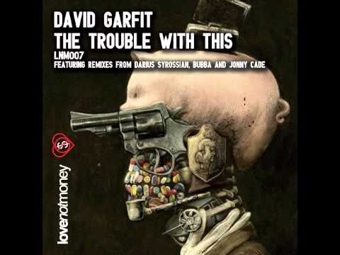 David Garfit - The Trouble With This (Bubba's TroubleMan Mix)