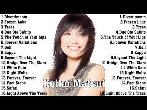 The Very Best of Keiko Matsui Collection - Keiko Matsui Greatest Hits Full Album Ever