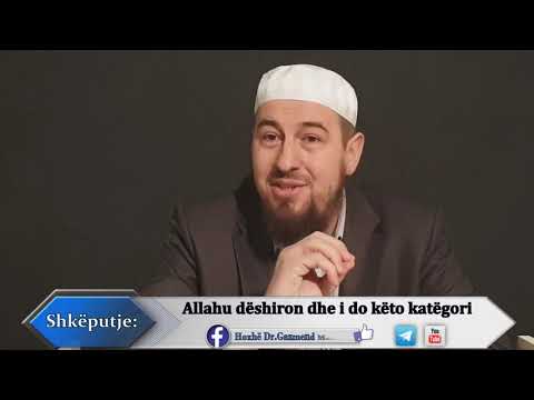 Allahu dëshiron dhe i do këto katëgori. Hoxhë Dr.Gazmend Mehmeti (Allahu e ruajtë)