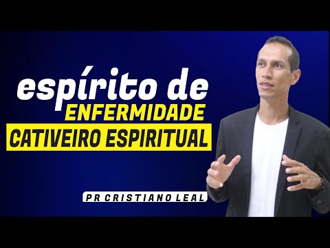 ESPÍRITO DE ENFERMIDADE / CATIVEIRO ESPIRITUAL