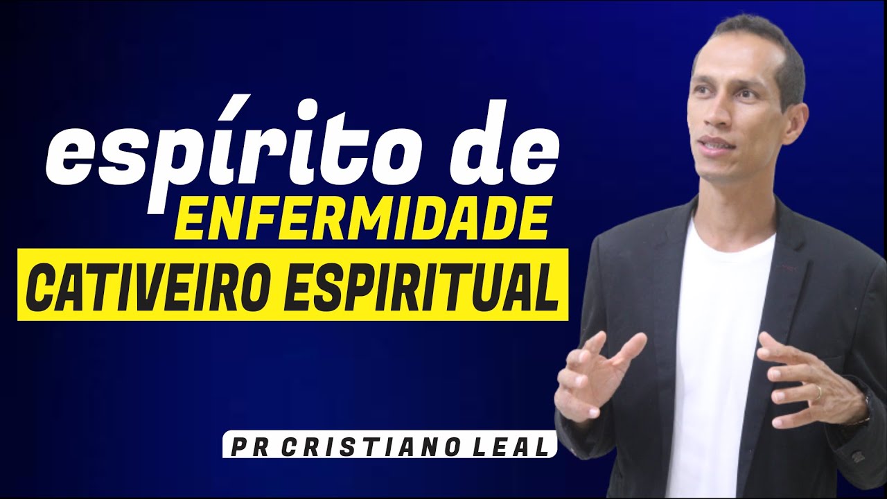 ESPÍRITO DE ENFERMIDADE / CATIVEIRO ESPIRITUAL