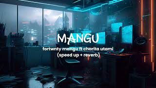 Download lagu FOURTWNTY -MANGU ft CHARITA UTAMI (speed up   reverb) tiktok version mp3