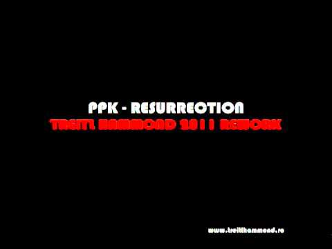PPK - Resurrection (Treitl Hammond 2011 Rework)