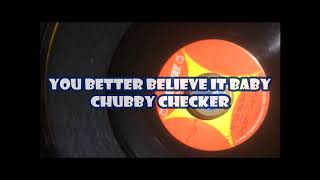 You Better Believe It Baby ~ Chubby Checker