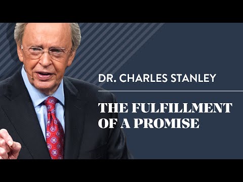 The Fulfillment Of A Promise – Dr. Charles Stanley