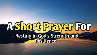 Dear Lord Dear God A Short Prayer,Resting in God's Strength and Resilience