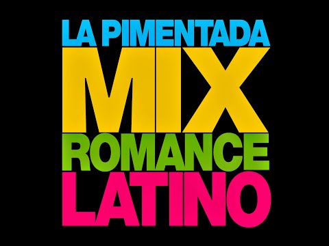 Mix Romance Latino - La Pimentada.