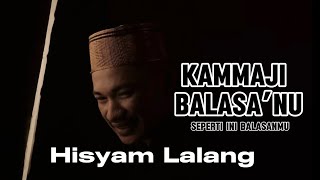 Download lagu HISYAM LALANG ~ KAMMAJI BALASA’NU ( Lirik videos ) mp3 Download lagu HISYAM LALANG ~ KAMMAJI BALASA’NU ( Lirik videos ) mp3