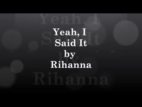 download lagu mp3 mp4 Yeah I Said It Rihanna Lyrics, download lagu Yeah I Said It Rihanna Lyrics gratis, unduh video klip Yeah I Said It Rihanna Lyrics