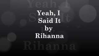 Rihanna- Yeah, I Said It Lyrics