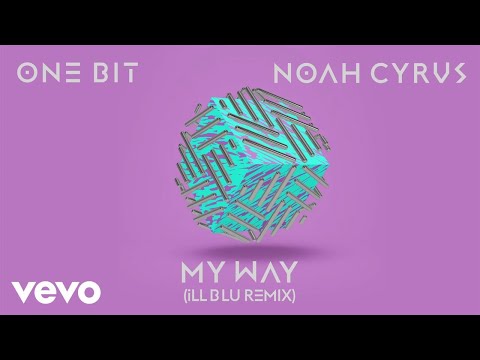 One Bit, Noah Cyrus - My Way (iLL BLU Remix) (Audio)