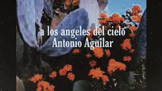A los ángeles del cielo ~ Antonio Aguilar