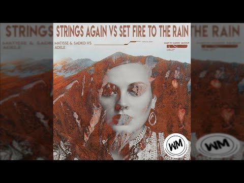 Matisse & Sadko vs Adele - Strings Again vs Set Fire To The Rain (Martin Garrix Mashup)