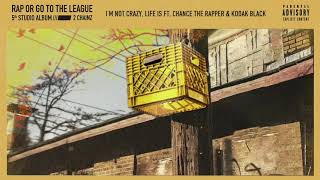 2 Chainz - I’m Not Crazy, Life Is feat. Chance The Rapper & Kodak Black (Official Audio)