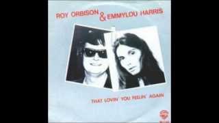 Emmylou Harris &amp; Roy Orbison  &quot;That Lovin&#39; You Feelin&#39; Again&quot;