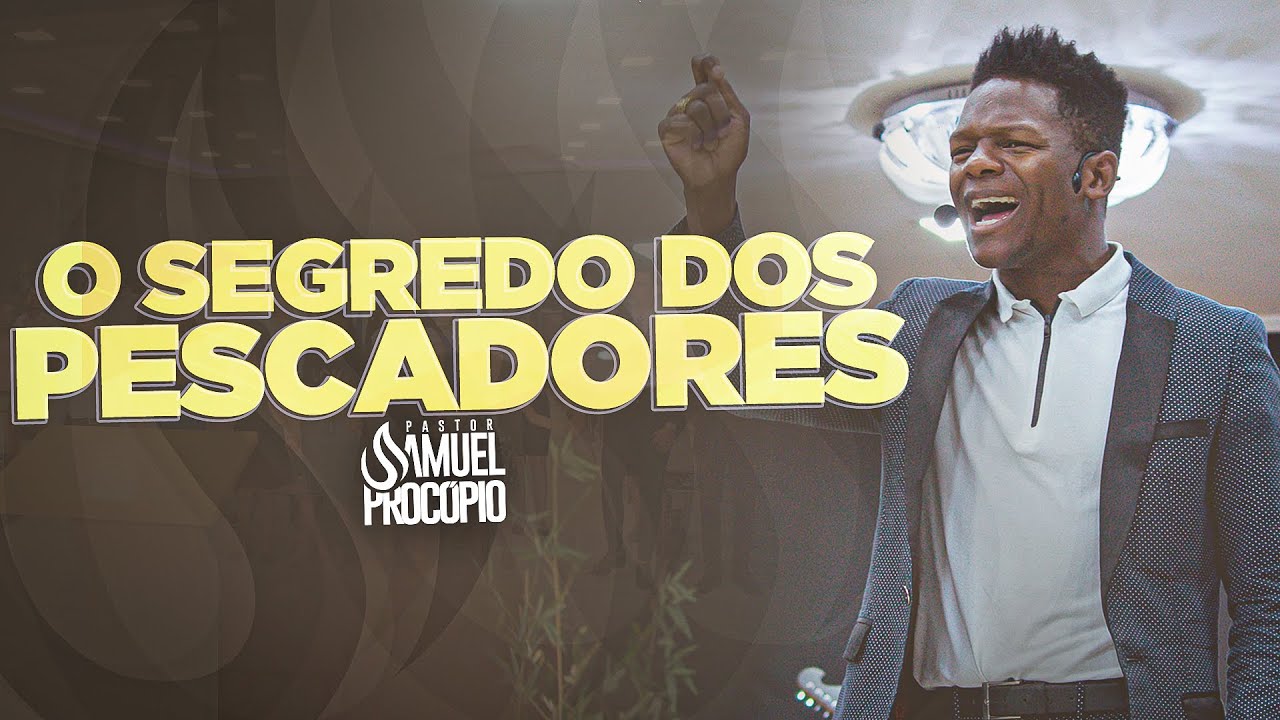O Segredo dos Pescadores - Pastor Samuel Procópio