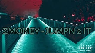 ZMONEY - JUMPN 2 IT (PROD. CHASETHEMONEY)