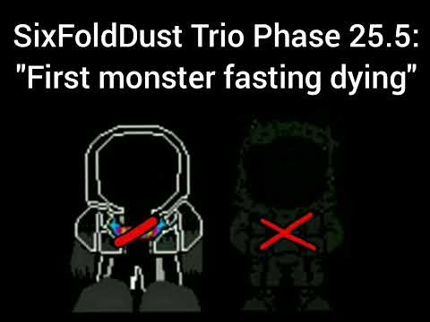 SixFoldDust Trio Phase 26: - "First monster fasting dying"