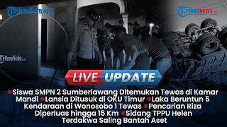LIVE UPDATE SORE: Cerita Ayah Siswa SMP yang Tewas di Toilet Sekolah, Penikaman Lansia di Oku Timur