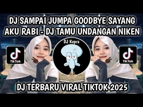 DJ SAMPAI JUMPA GOODBYE SAYANG AKU RABI || DJ TAMU UNDANGAN NIKEN SALINDRY TREND HIPDUT VIRAL TIKTOK
